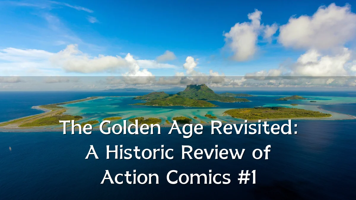 The Golden Age Revisited: A Historic Review of Action Comics #1