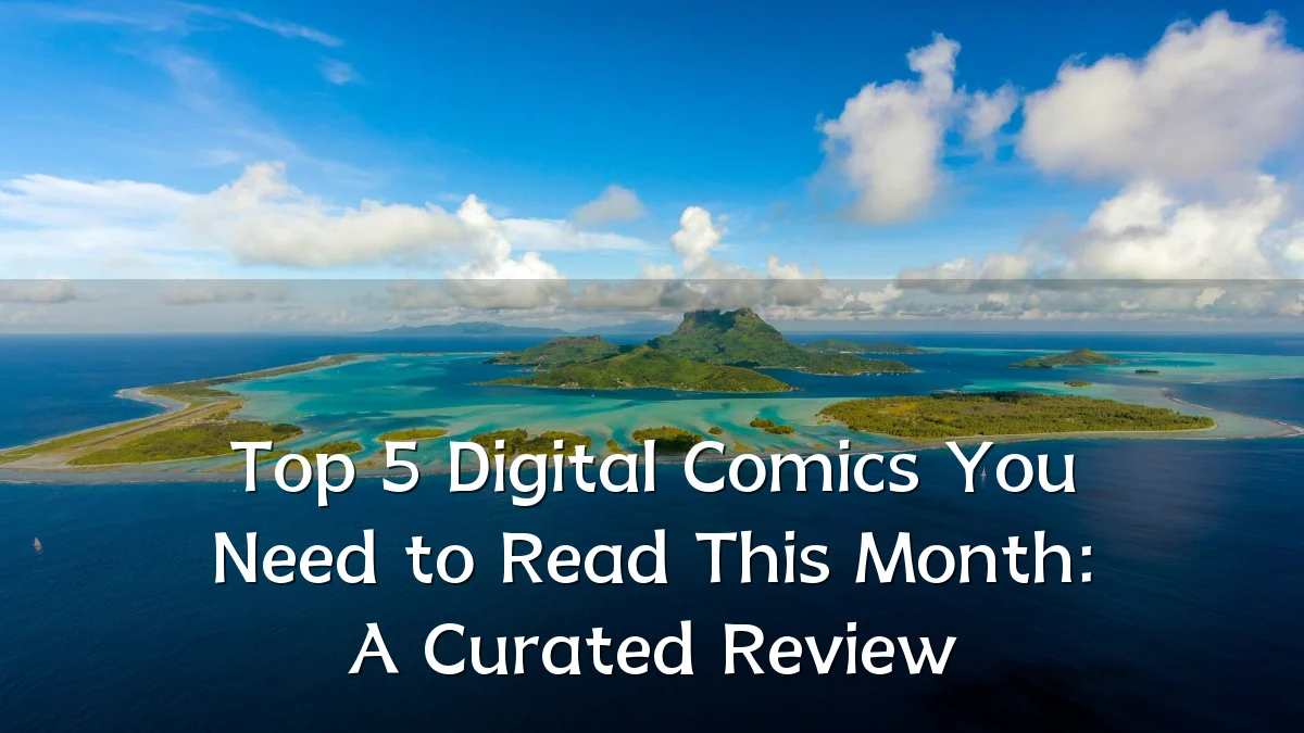 Top 5 Digital Comics You Need to Read This Month: A Curated Review