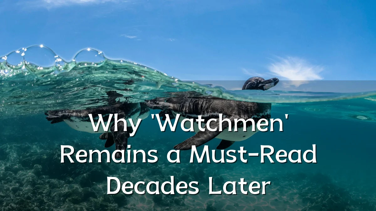 Why 'Watchmen' Remains a Must-Read Decades Later