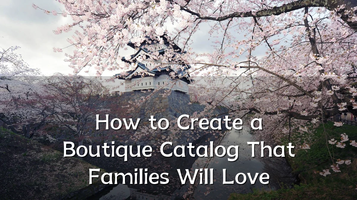 How to Create a Boutique Catalog That Families Will Love