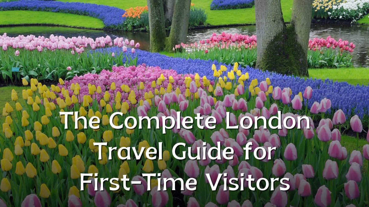 The Complete London Travel Guide for First-Time Visitors
