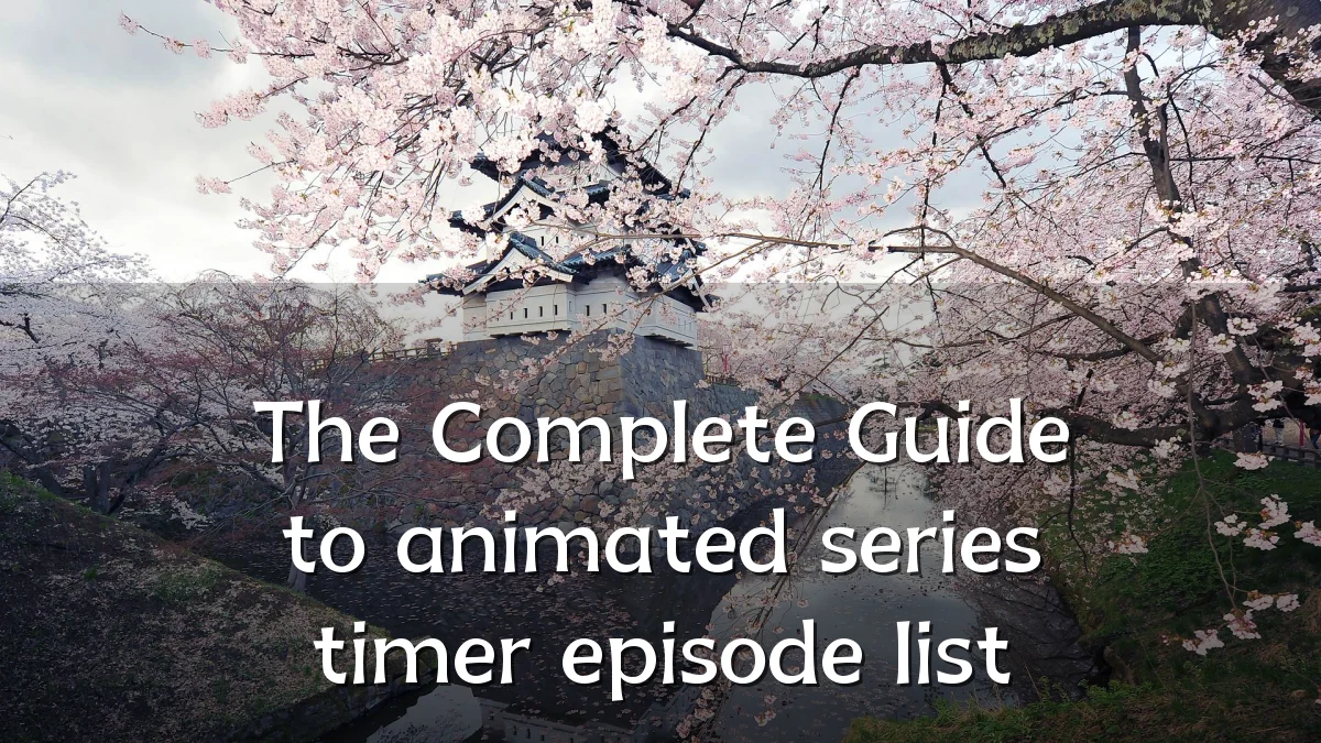 The Complete Guide to animated series timer episode list