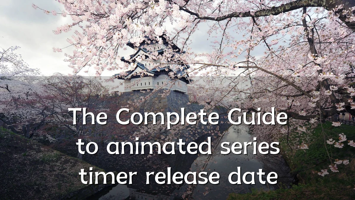 The Complete Guide to animated series timer release date