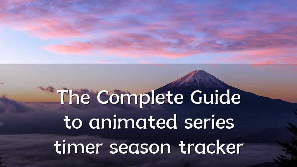 The Complete Guide to animated series timer season tracker
