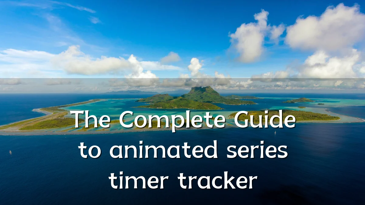 The Complete Guide to animated series timer tracker