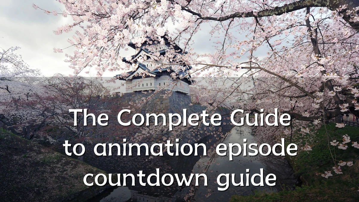 The Complete Guide to animation episode countdown guide