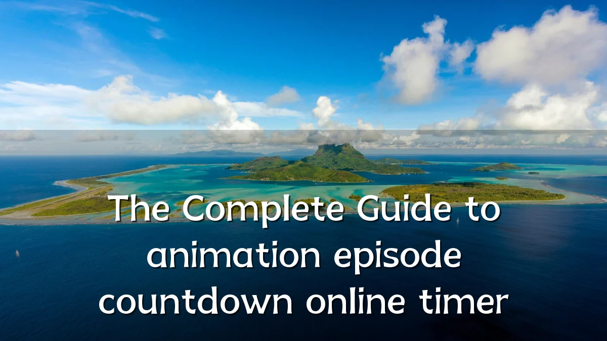 The Complete Guide to animation episode countdown online timer