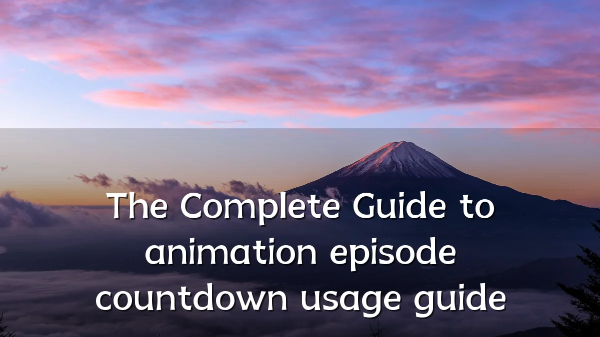 The Complete Guide to animation episode countdown usage guide