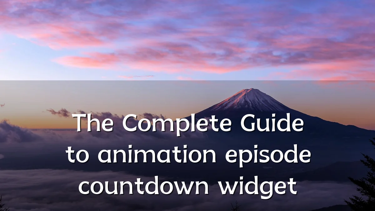 The Complete Guide to animation episode countdown widget