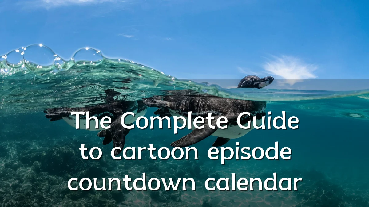 The Complete Guide to cartoon episode countdown calendar