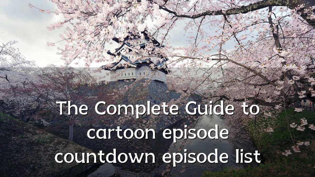 The Complete Guide to cartoon episode countdown episode list