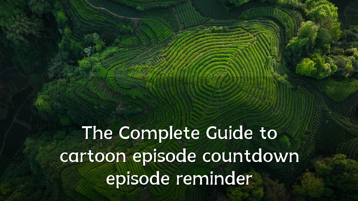 The Complete Guide to cartoon episode countdown episode reminder