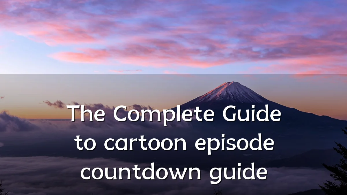 The Complete Guide to cartoon episode countdown guide