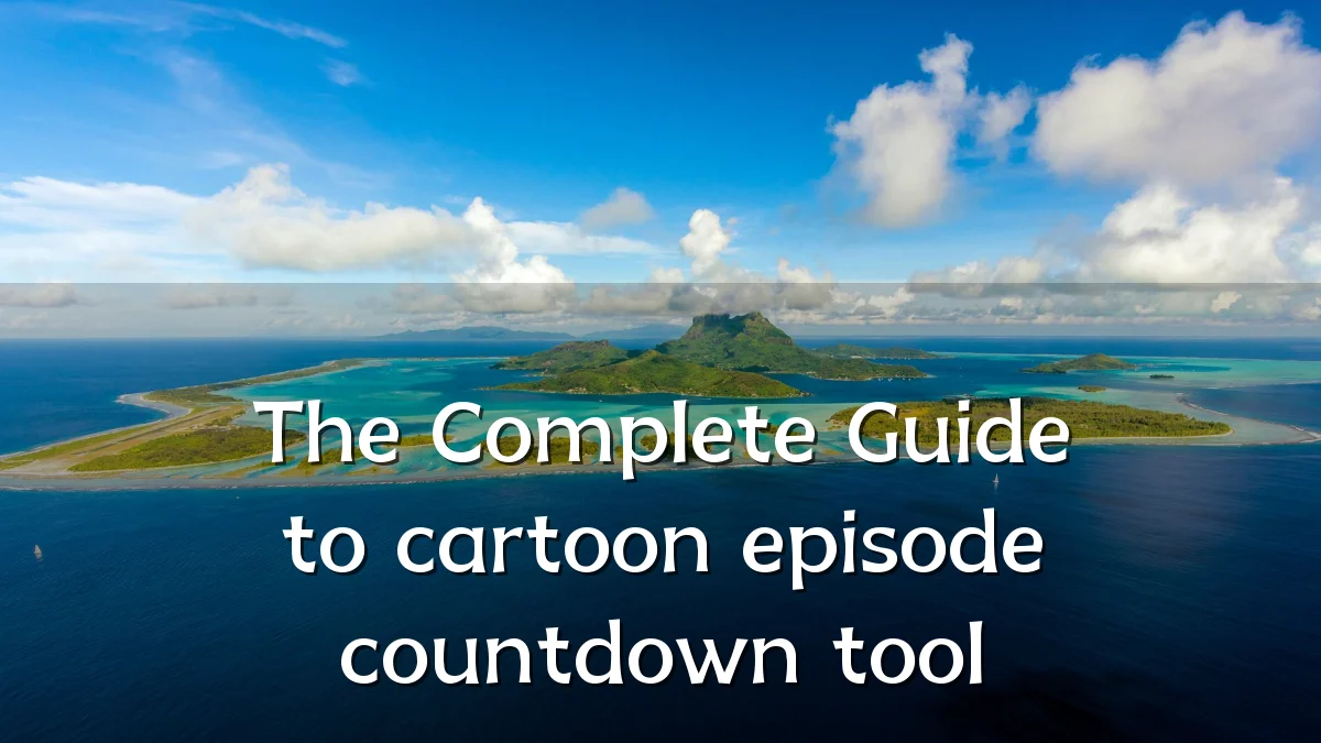 The Complete Guide to cartoon episode countdown tool