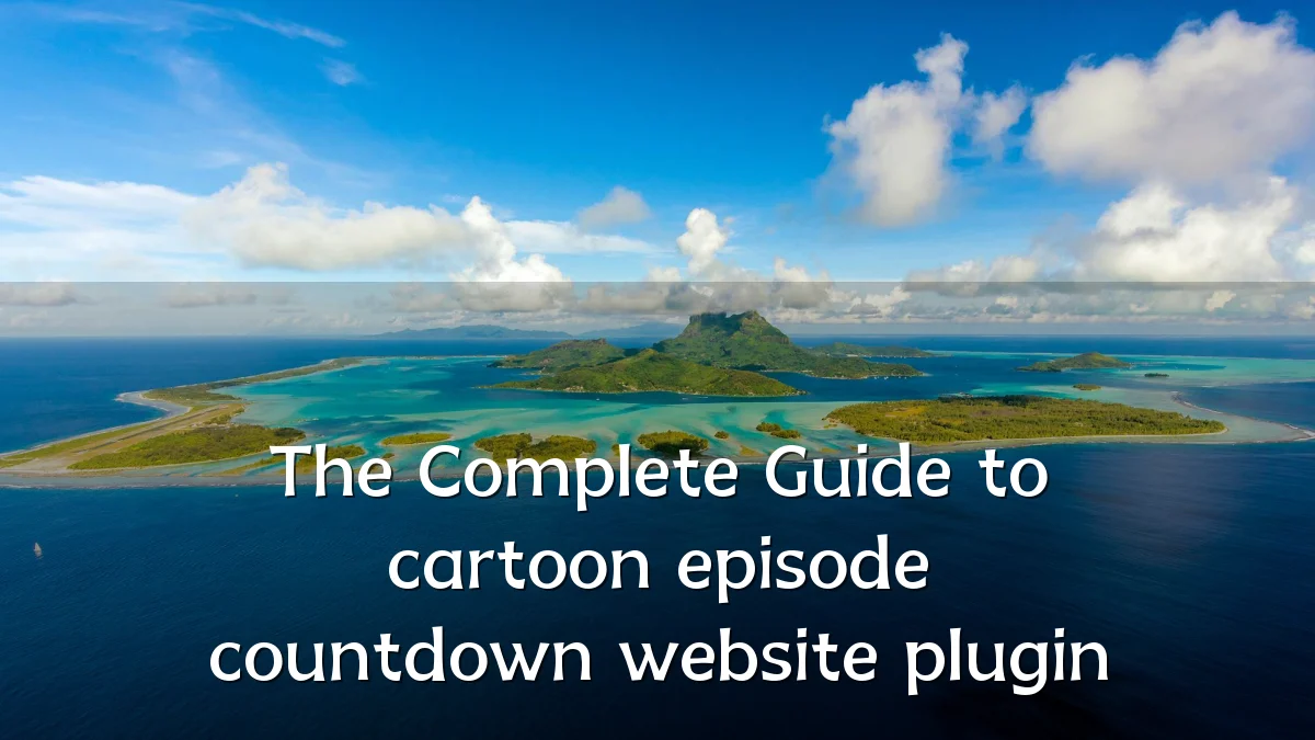 The Complete Guide to cartoon episode countdown website plugin