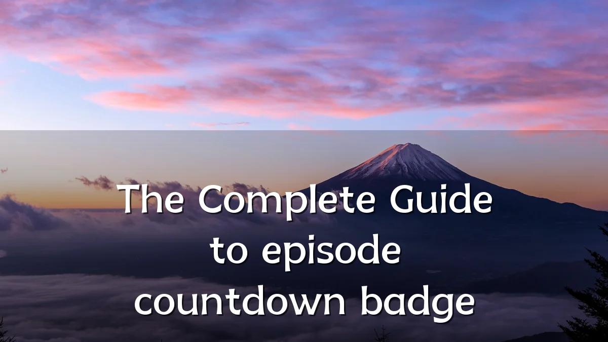 The Complete Guide to episode countdown badge