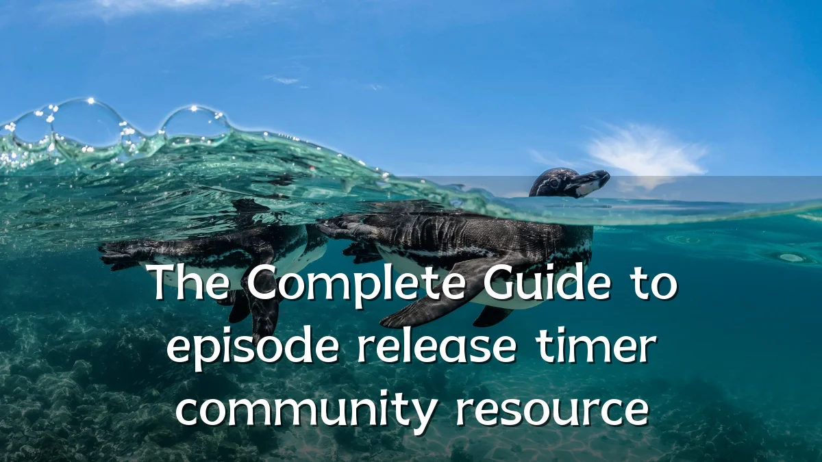 The Complete Guide to episode release timer community resource