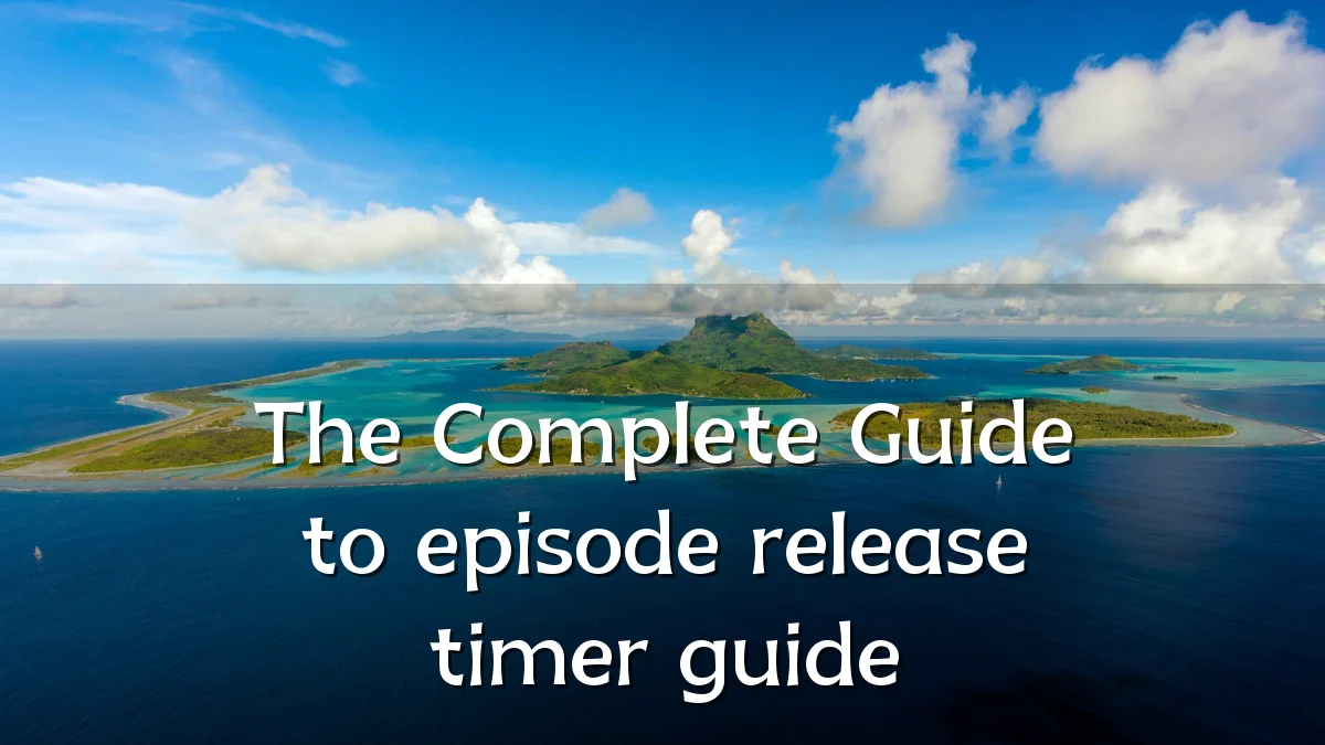The Complete Guide to episode release timer guide