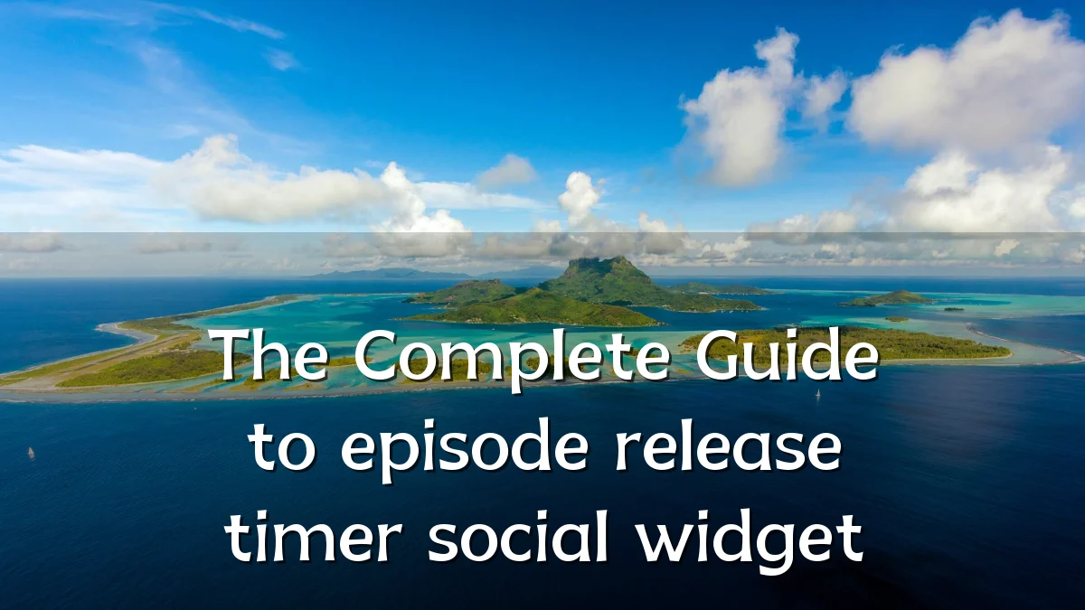 The Complete Guide to episode release timer social widget