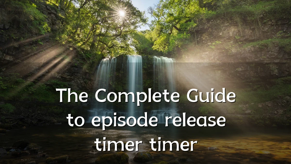 The Complete Guide to episode release timer timer