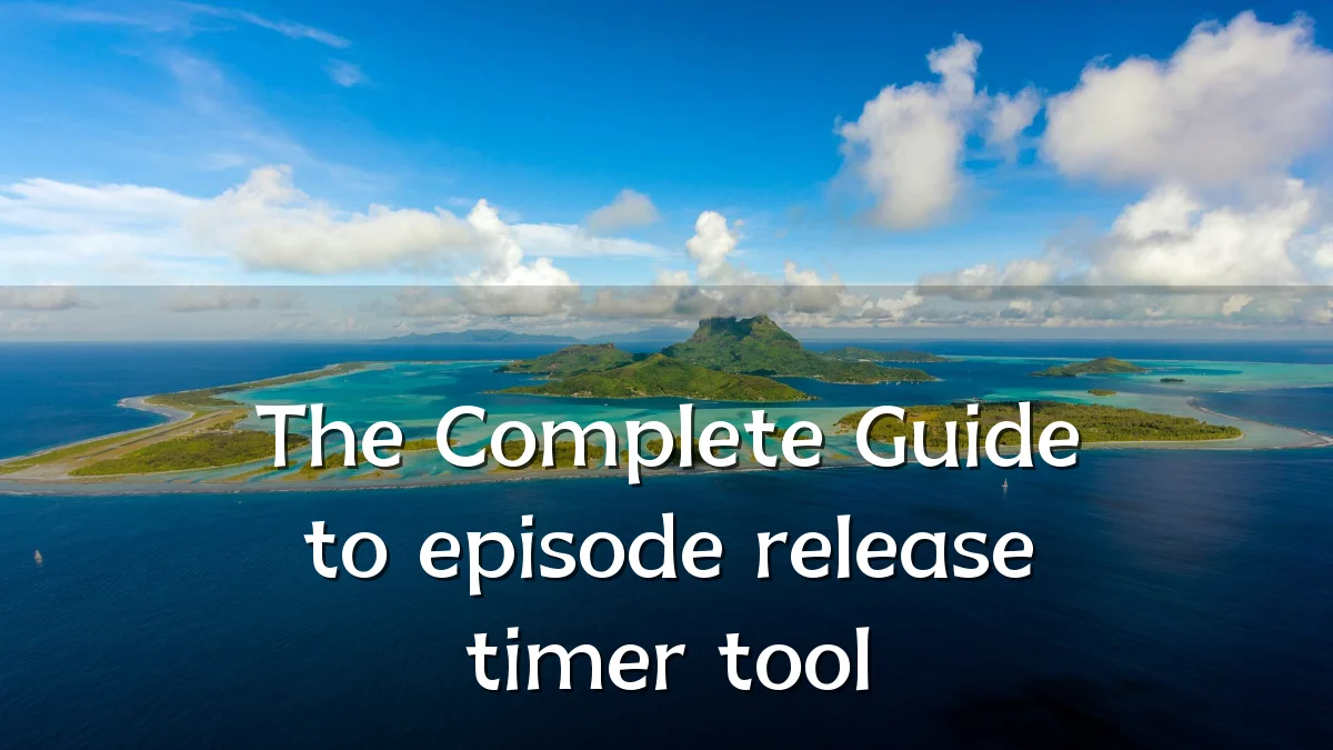 The Complete Guide to episode release timer tool