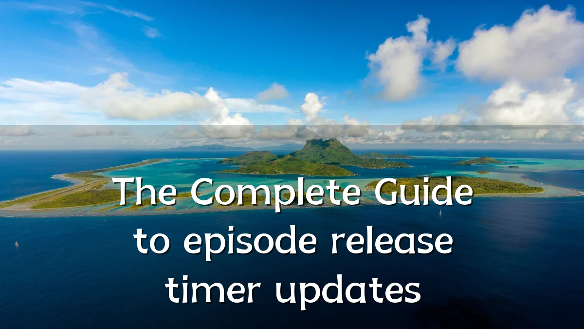 The Complete Guide to episode release timer updates