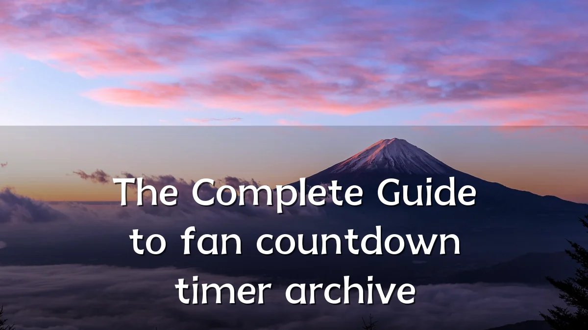 The Complete Guide to fan countdown timer archive