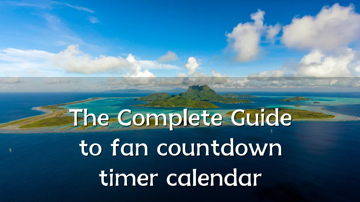 The Complete Guide to fan countdown timer calendar
