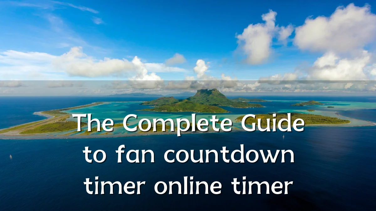 The Complete Guide to fan countdown timer online timer