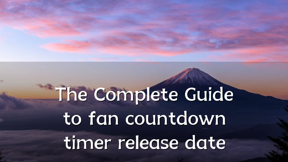 The Complete Guide to fan countdown timer release date