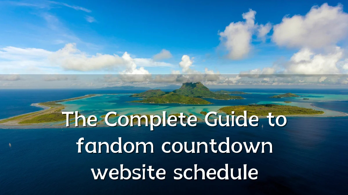 The Complete Guide to fandom countdown website schedule