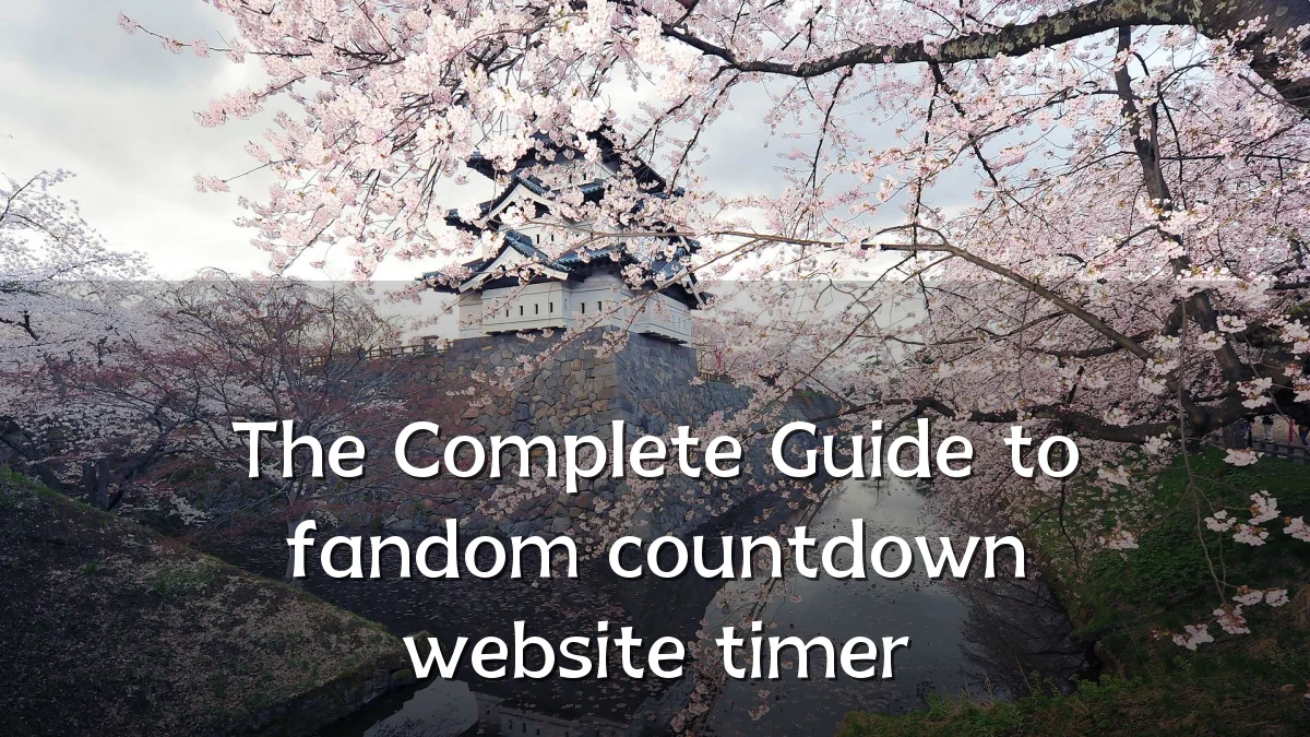 The Complete Guide to fandom countdown website timer