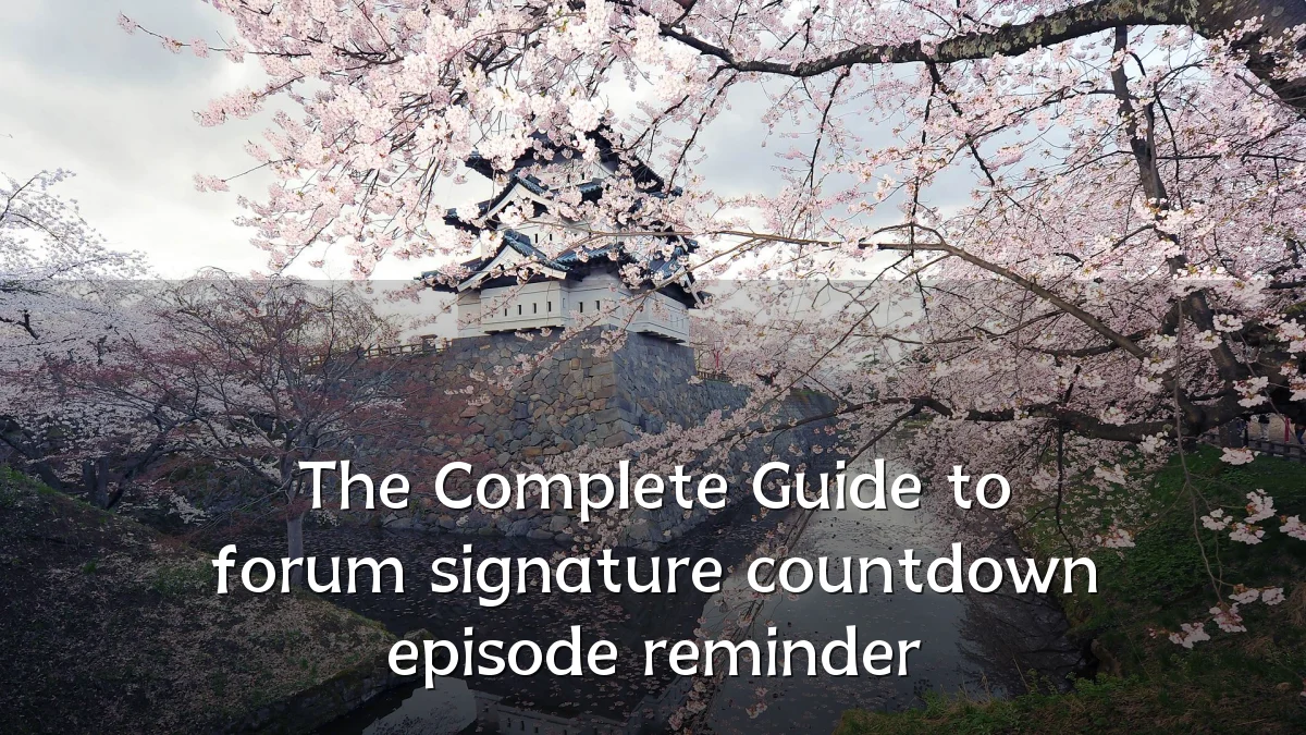 The Complete Guide to forum signature countdown episode reminder