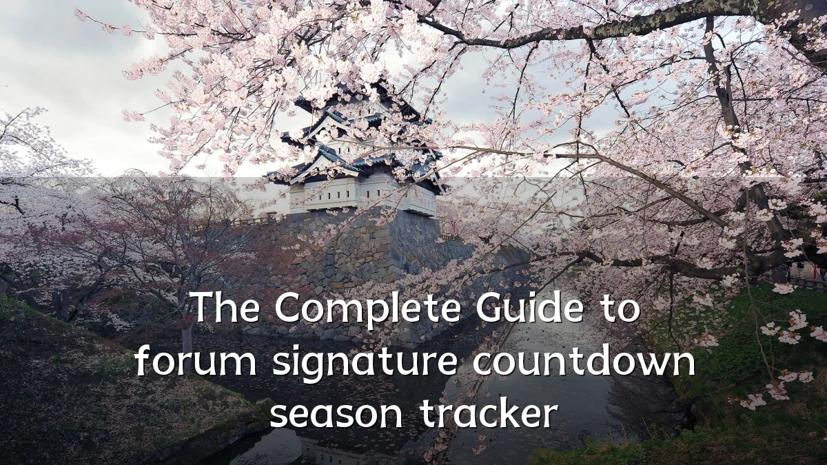 The Complete Guide to forum signature countdown season tracker