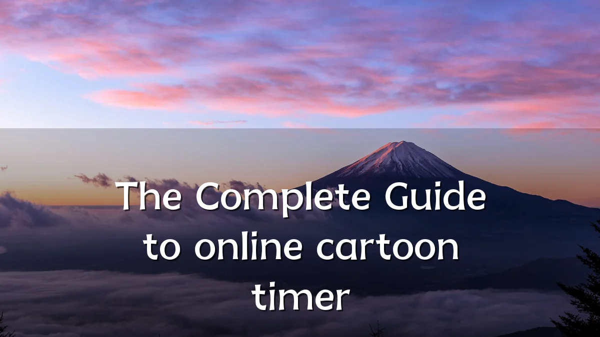 The Complete Guide to online cartoon timer