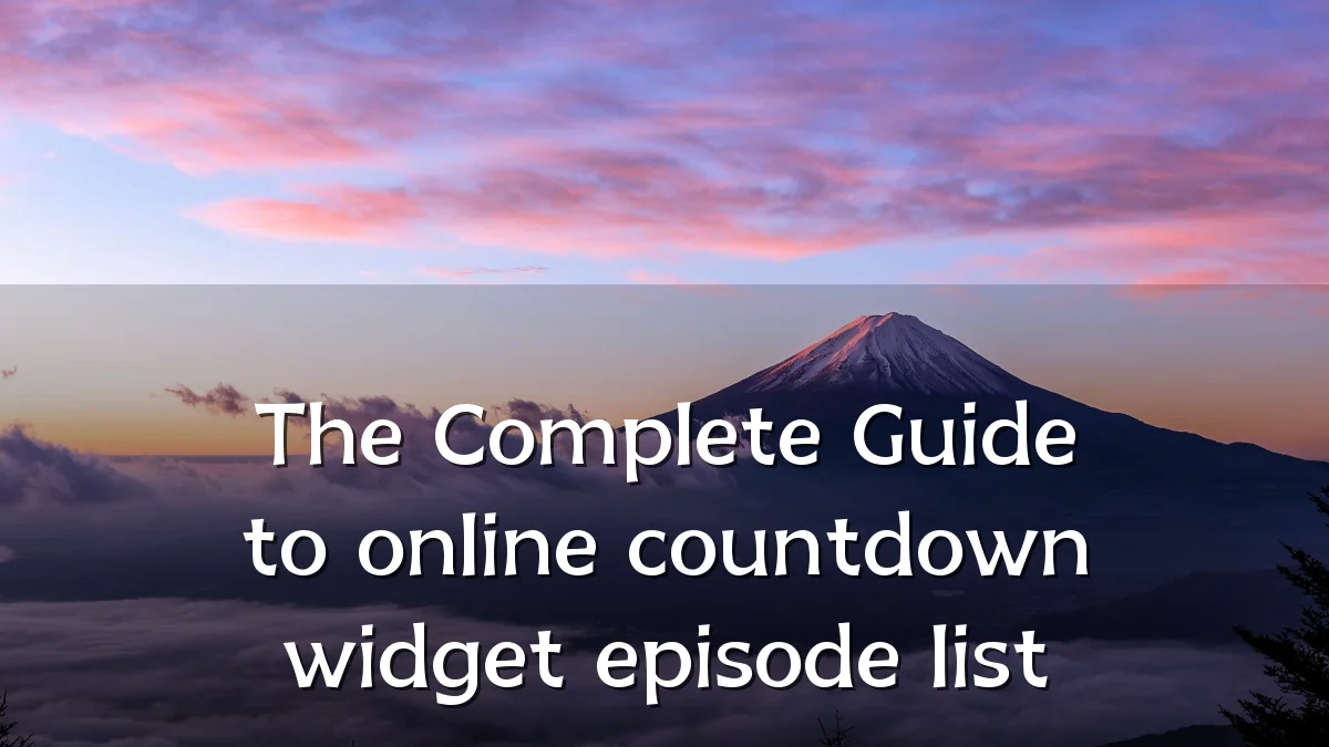 The Complete Guide to online countdown widget episode list