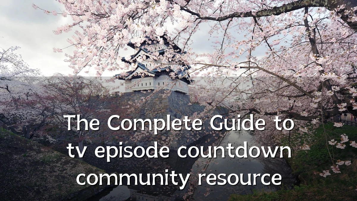 The Complete Guide to tv episode countdown community resource