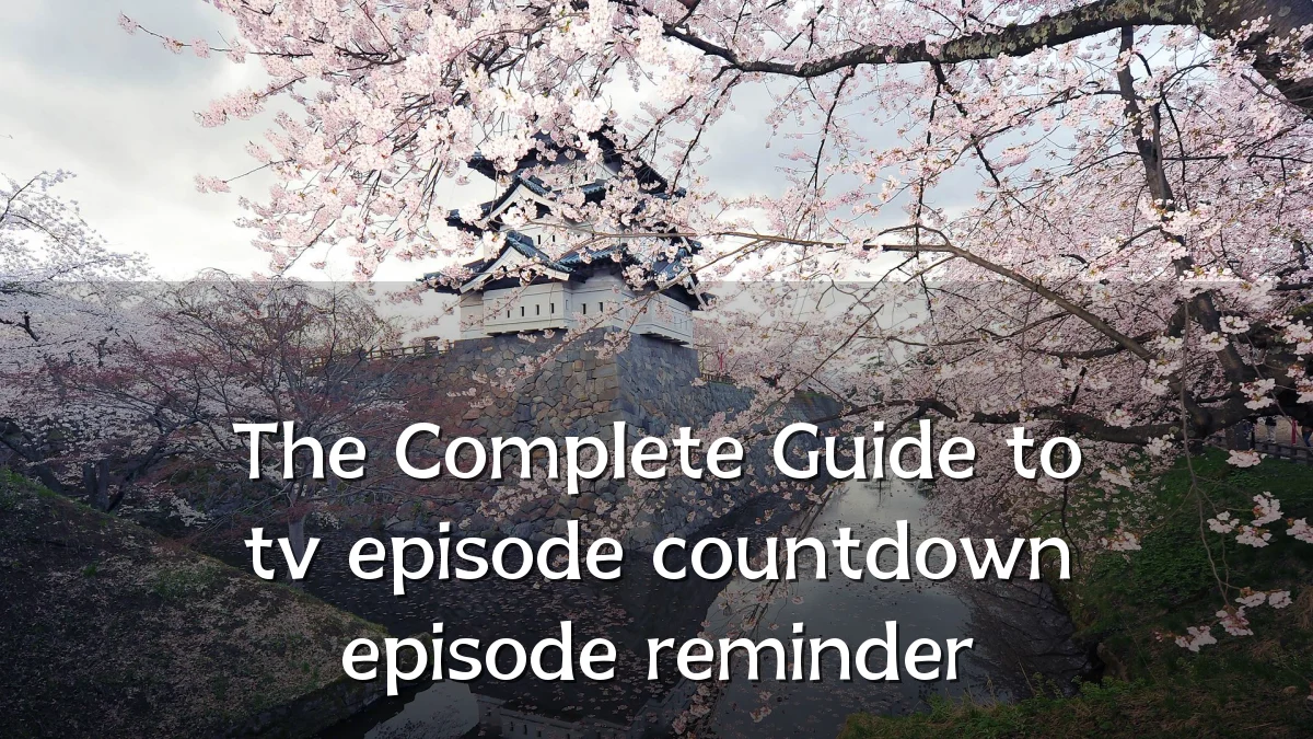 The Complete Guide to tv episode countdown episode reminder