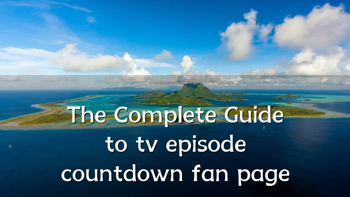 The Complete Guide to tv episode countdown fan page