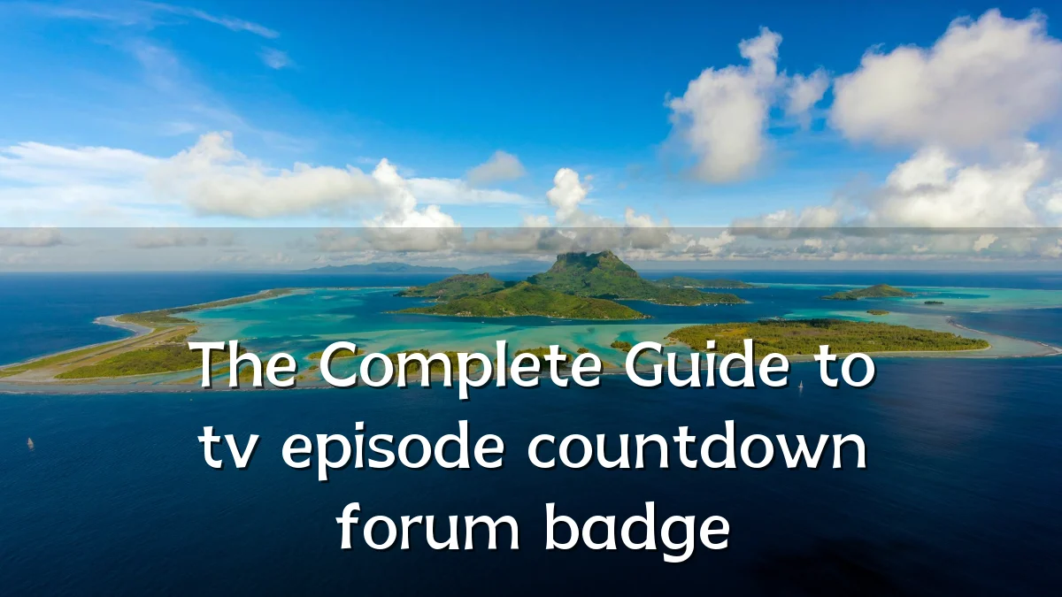 The Complete Guide to tv episode countdown forum badge