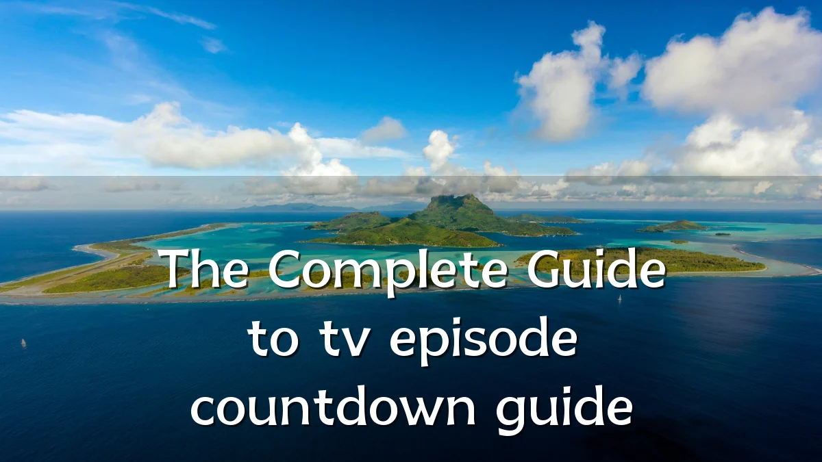 The Complete Guide to tv episode countdown guide