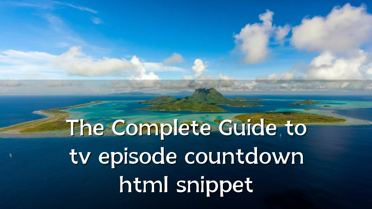 The Complete Guide to tv episode countdown html snippet