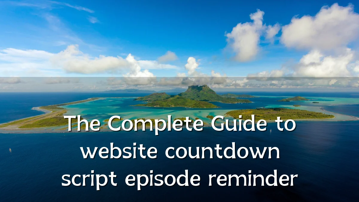 The Complete Guide to website countdown script episode reminder
