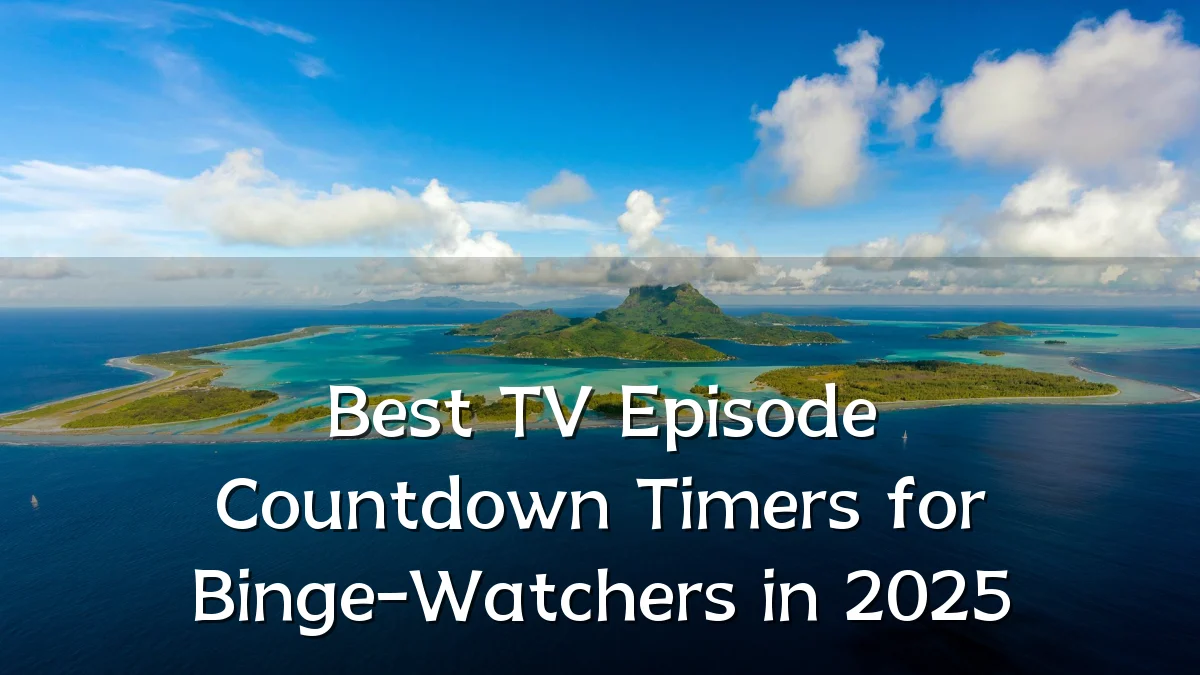 Best TV Episode Countdown Timers for Binge-Watchers in 2025
