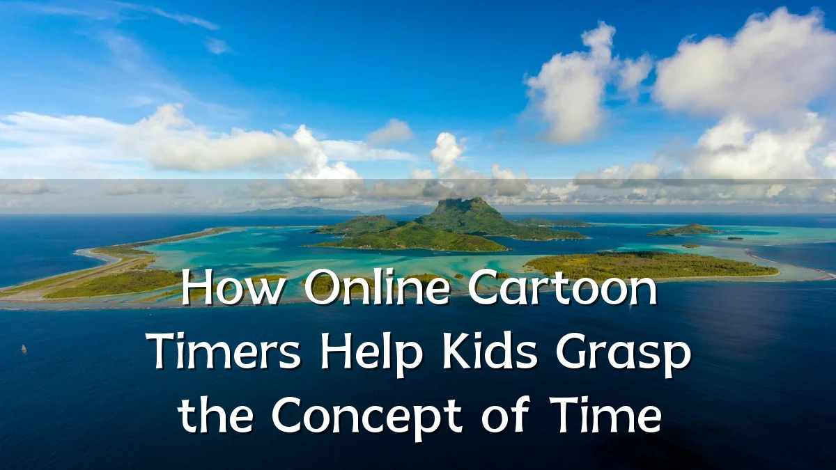 How Online Cartoon Timers Help Kids Grasp the Concept of Time