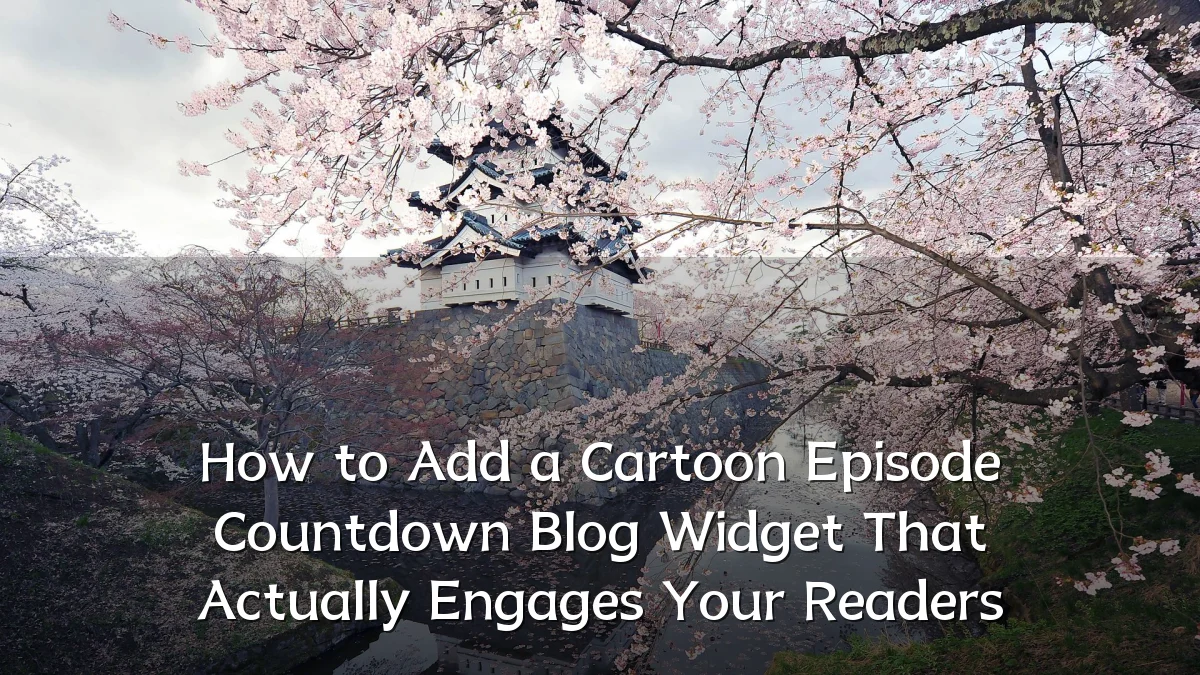 How to Add a Cartoon Episode Countdown Blog Widget That Actually Engages Your Readers
