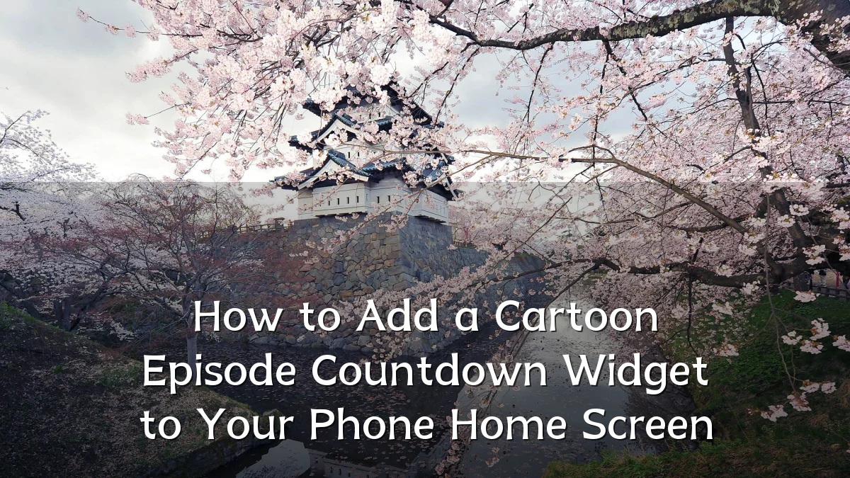 How to Add a Cartoon Episode Countdown Widget to Your Phone Home Screen