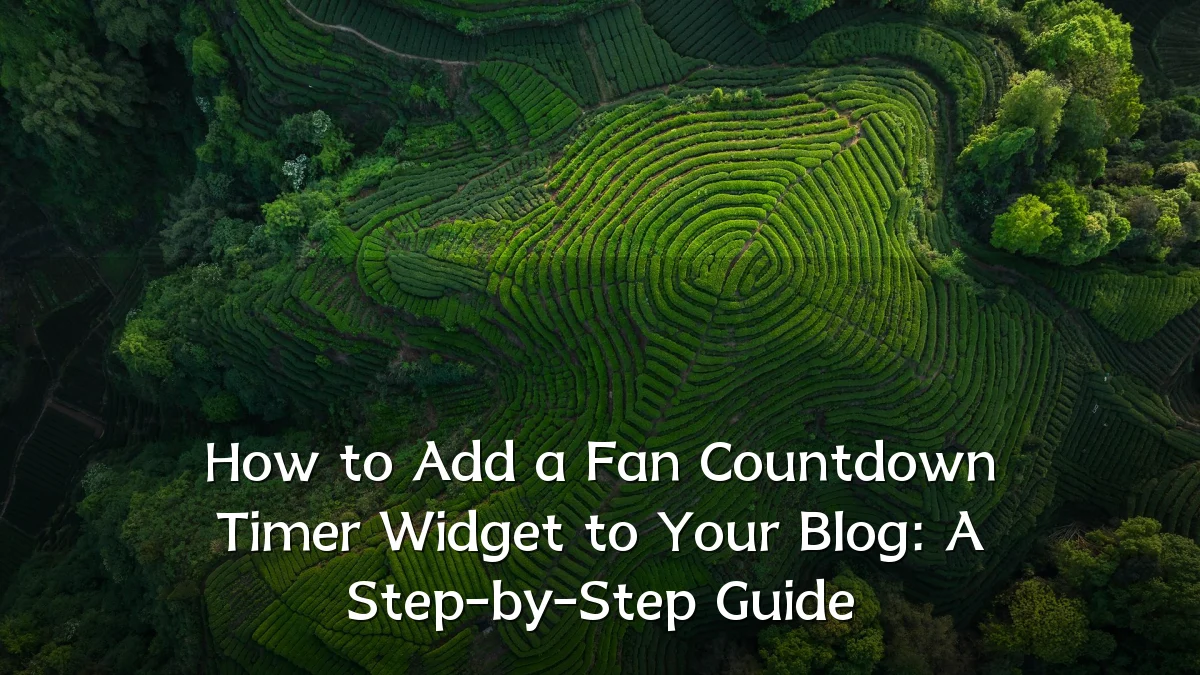 How to Add a Fan Countdown Timer Widget to Your Blog: A Step-by-Step Guide