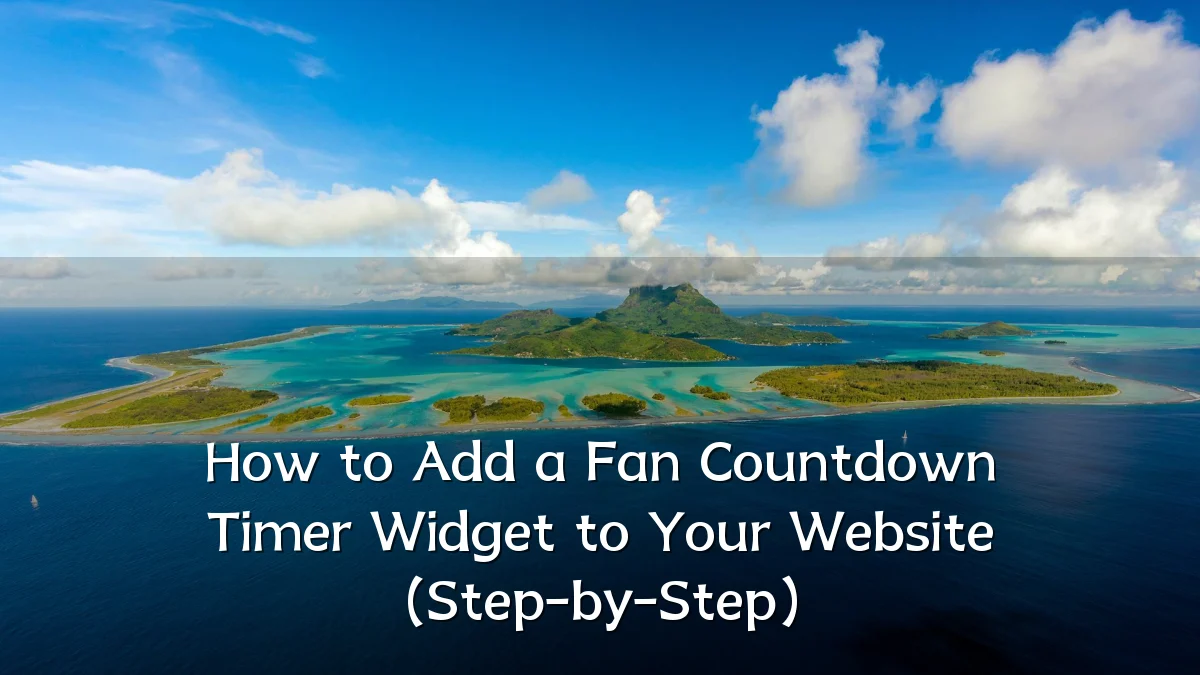 How to Add a Fan Countdown Timer Widget to Your Website (Step-by-Step)