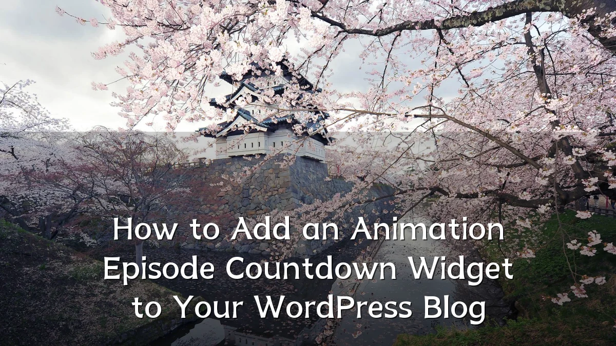 How to Add an Animation Episode Countdown Widget to Your WordPress Blog